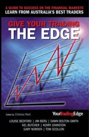 Give Your Trading The Edge: A Guide To Success On The Financial Markets by Chelsea Reid