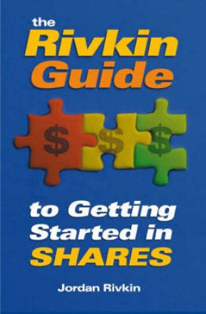 The Rivkin Guide To Getting Started In Shares by Jordan Rivkin