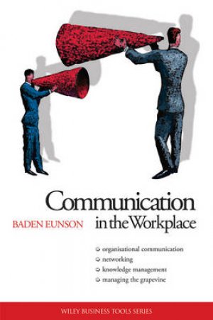 Business Tools: Communication In The Workplace by Baden Eunson