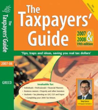 The Taxpayer's Guide, 2007 And 2008 by Tony Greco