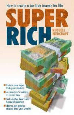 Super Rich: How To Create A Tax-Free Income For Life by Russell Medcraft