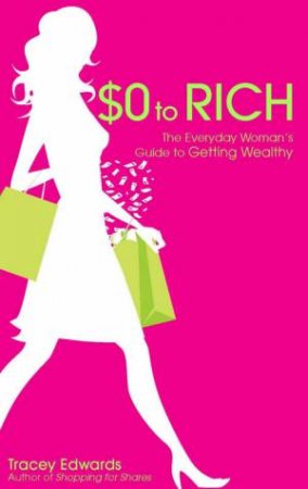 0 To Rich: The Everyday Woman's Guide To Getting Wealthy by Tracey Edwards