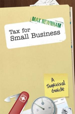 Tax for Small Business: A Survival Guide by Max Newnham