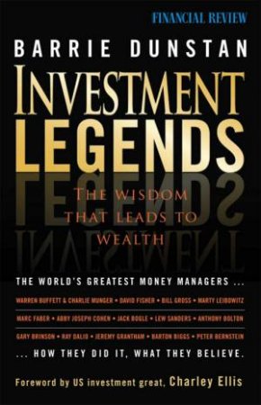 Investment Legends: The Wisdom That Leads to Wealth by Barrie Dunstan