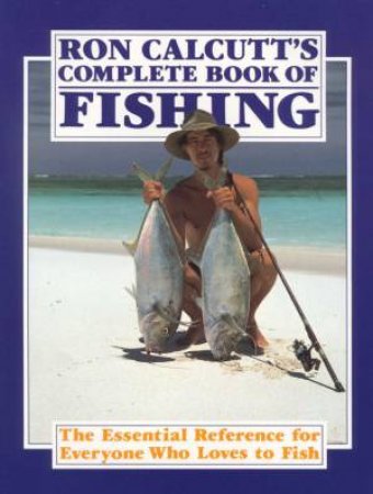 Ron Calcutt's Complete Book Of Fishing by Ron Calcutt