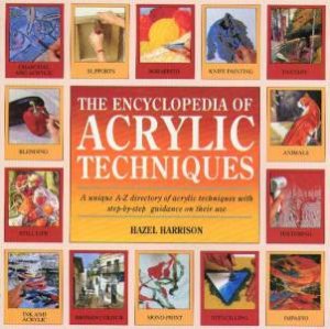 The Encyclopedia Of Acrylic Techniques by Hazel Harrison