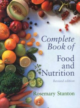 Complete Book Of Food And Nutrition by Rosemary Stanton