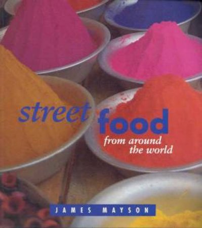 Street Food From Around The World by James Mayson