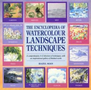 The Encyclopedia Of Watercolour Landscape Techniques by Hazel Soan