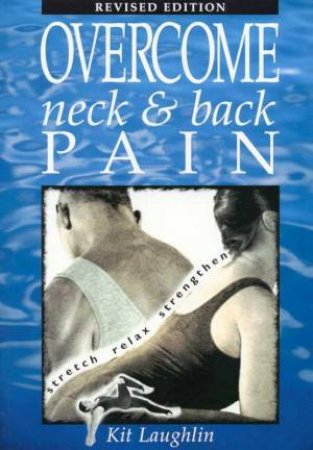 Overcome Neck And Back Pain by Kit Laughlin