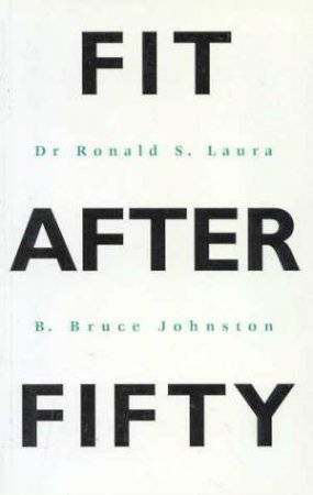 Fit After Fifty by Dr Ronald S Laura & B Bruce Johnston