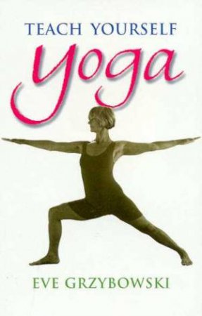 Teach Yourself Yoga by Eve Grzybowski