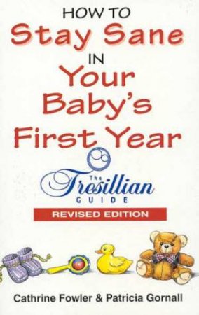 How To Stay Sane In Your Baby's First Year by Cathrine Fowler & Patricia Gornall