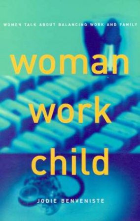 Woman Work Child by Jodie Benveniste