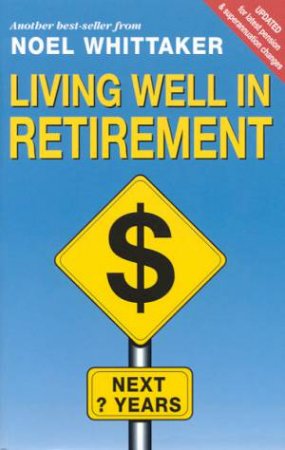 Living Well In Retirement by Noel Whittaker