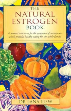 The Natural Estrogen Book by Dr Lana Liew