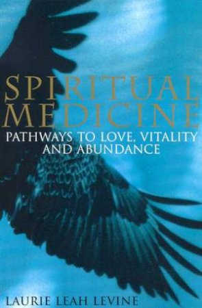 Spiritual Medicine by Laurie Leah Levine