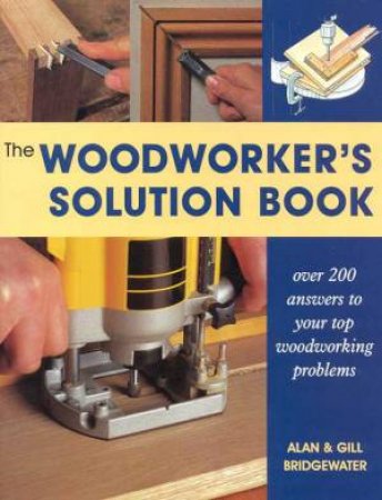 The Woodworkers Solution Book by Alan & Gill Bridgewater