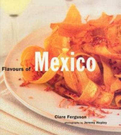 Flavours Of Mexico by Clare Ferguson