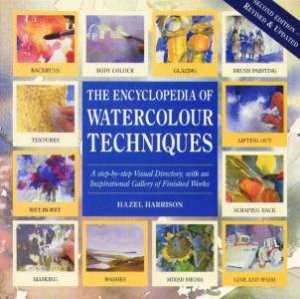 The Encyclopedia Of Watercolour Techniques by Hazel Harrison