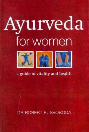 Ayurveda For Women by Dr Robert E Svoboda