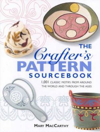 The Crafter's Pattern Sourcebook by Mary MacCarthy