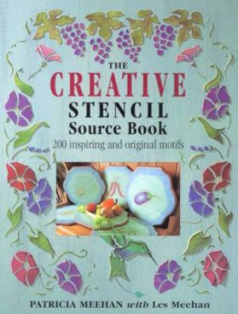 The Creative Stencil Sourcebook by Patricia & Les Meehan