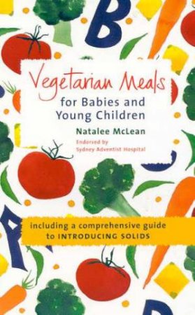 Vegetarian Meals For Babies And Young Children by Natalee McLean