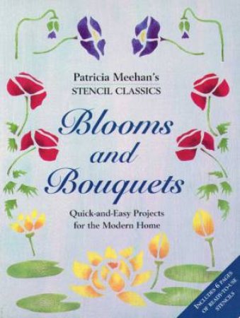 Stencil Classics: Blooms & Bouquets by Patricia Meehan