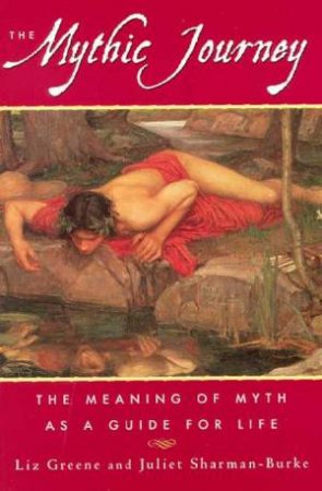 The Mythic Journey by Liz Greene & Juliet Sharman-Burke