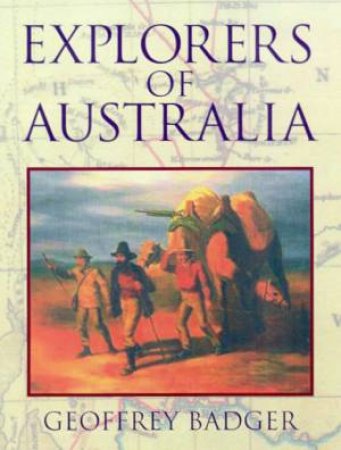 Explorers Of Australia by Geoffrey Badger