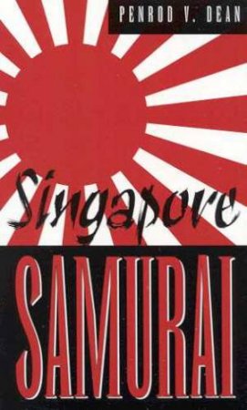 Singapore Samurai by Penrod V Dean