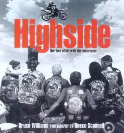 Highside: Our Love Affair With The Motorcycle by Bruce Williams & Reece Scannell