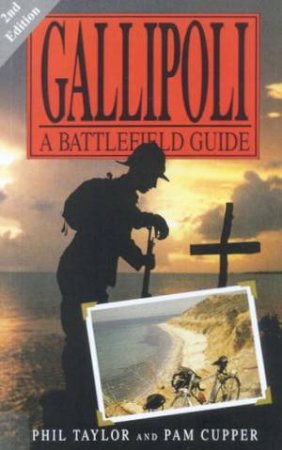 Gallipoli: A Battlefield Guide by Phil Taylor & Pam Cupper