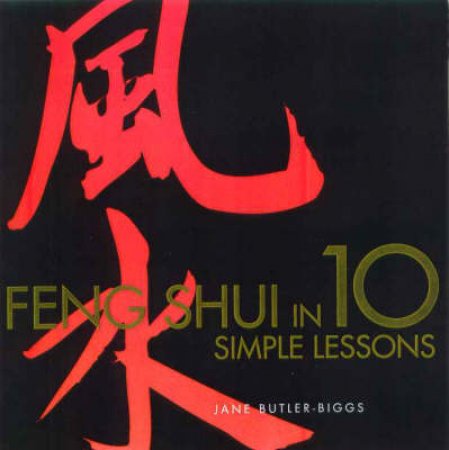 Feng Shui In 10 Simple Lessons by Jane Butler-Biggs