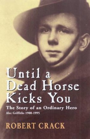 Until A Dead Horse Kicks You: Alec Griffiths by Robert Crack