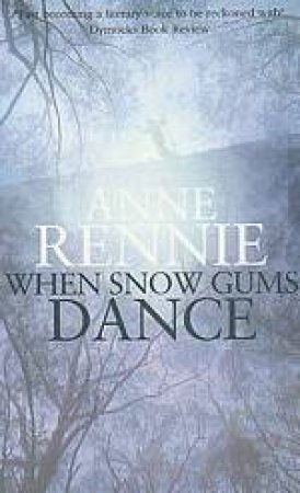 When The Snow Gums Dance by Anne Rennie