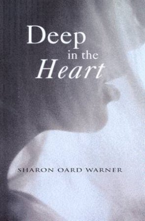 Deep In The Heart by Sharon Oard Warner