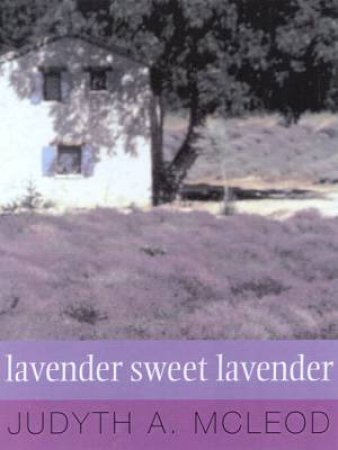 Lavender, Sweet Lavender by Judyth A McLeod