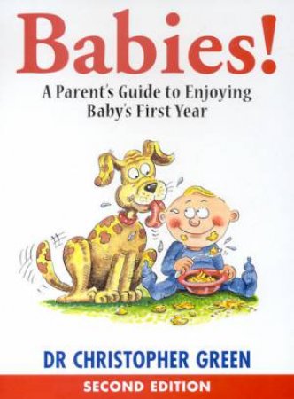 Babies!: A Parent's Guide to Enjoying Baby's First Year by Dr Christopher Green