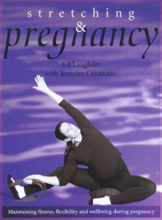 Stretching & Pregnancy by Kit Laughlin & Jennifer Cristaudo