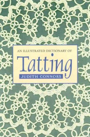 An Illustrated Dictionary Of Tatting by Judith Connors