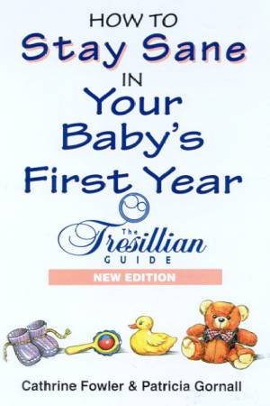 How To Stay Sane In Your Baby's First Year by Cathrine Folwer & Patricia Gornall