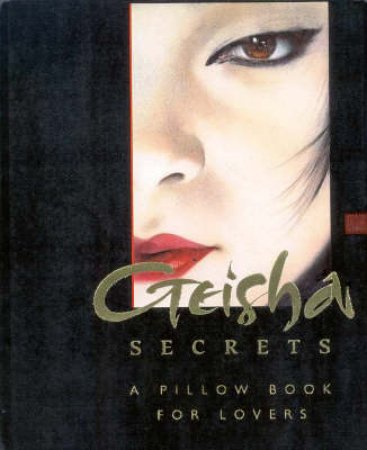 Geisha Secrets: A Pillow Book For Lovers by Various