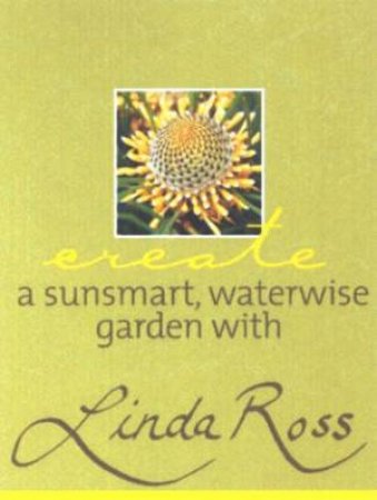 Create A Sunsmart, Waterwise Garden With Linda Ross by Linda Ross