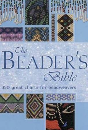 The Beader's Bible: Over 250 Great Charts For Beadweavers by Claire Crouchly