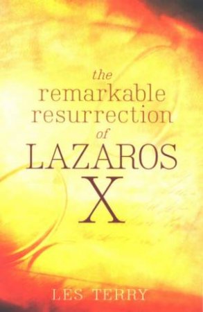 The Remarkable Resurrection Of Lazaros X by Les Terry