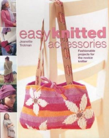 Easy Knitted Accessories by Jeanette Trotman