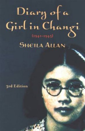 Diary Of A Girl In Changi 1941-1945 - 3 Ed by Sheila Allan