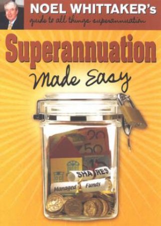 Superannuation Made Easy by Noel Whittaker